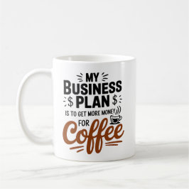 Mein Geschäftsplan ist es, mehr Geld für Kaffee zu Kaffeetasse