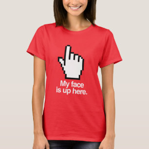 MEIN GESICHT IST HIER OBEN T-Shirt