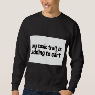 Mein giftiger Charakterzug ist das Hinzufügen zum Sweatshirt