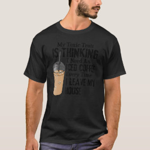 Mein giftiger Charakterzug ist zu denken, ich brau T-Shirt