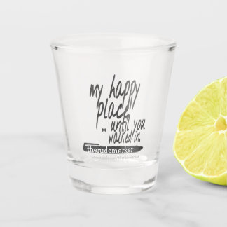 Mein glücklicher Ort, bis du hereinspazierst Schnapsglas