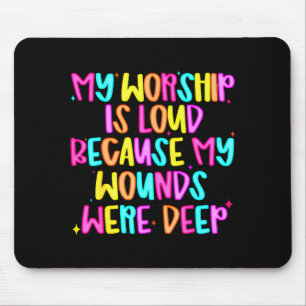 Mein Gottesdienst ist laut, weil meine Wunden tief Mousepad