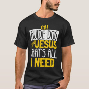 Mein Guide Hund und Jesus, das ist alles, was ich  T-Shirt