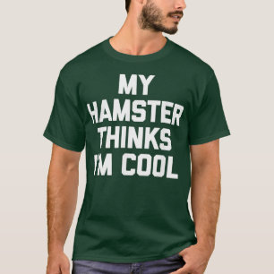 Mein Hamster denkt, ich sei Cool lustiges Sprichwo T-Shirt