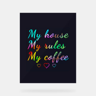 Mein Haus, meine Regeln, mein Kaffee Acrylschild