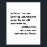 Mein Herz ist dabei zu wissen, was bedeutend war Poster<br><div class="desc">Mein Herz ist leicht zu wissen,  dass das,  was für mich gedacht war,  mich nie vermissen wird und dass das,  was mich verärgert,  nie für mich war</div>