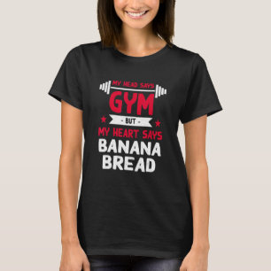 Mein Herz sagt, Bananenbrot Workout Spaß Gym Pas T-Shirt