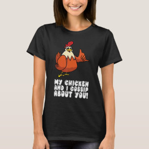 Mein Huhn und ich tratschen über dich T-Shirt