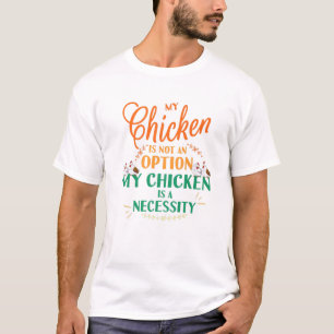 Mein Hühnchen nicht Option Es ist nötig, lustiges  T-Shirt
