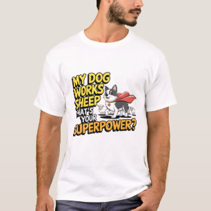 Mein Hund arbeitet Schafe, was ist deine Supermach T-Shirt