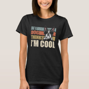 Mein Hund denkt, ich bin Cool Boston Terrier Retro T-Shirt