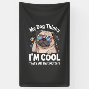 Mein Hund denkt, ich bin cool, das ist alles, was Banner