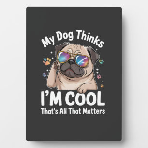 Mein Hund denkt, ich bin cool. Das ist alles, was Fotoplatte