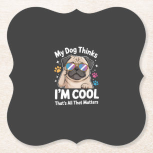 Mein Hund denkt, ich bin cool, das ist alles, was  Untersetzer