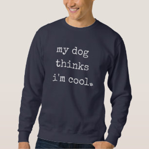 Mein Hund denkt, ich bin Cool, der lustige Dog Pap Sweatshirt