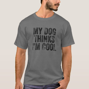 Mein Hund denkt, ich bin Cool Funny Vater Mama Dog T-Shirt