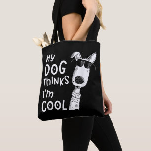 Mein Hund denkt, ich bin Cool für Hund Lover Tasche