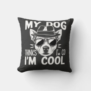 Mein Hund denkt, ich bin cool  Kissen