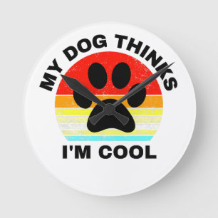 Mein Hund denkt, ich bin cool Runde Wanduhr