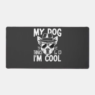 Mein Hund denkt, ich bin cool Schreibtischunterlage