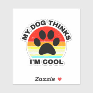 Mein Hund denkt, ich bin Cool Sticker