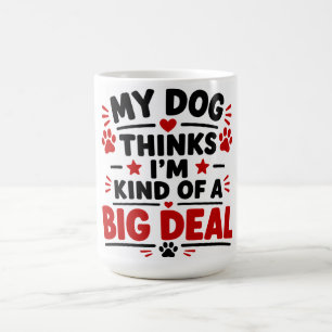 Mein Hund denkt, ich bin irgendwie eine große Numm Kaffeetasse