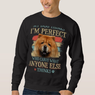 Mein Hund denkt, ich bin perfekt Chow Chow Dog Ret Sweatshirt