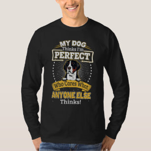 Mein Hund denkt, ich bin perfekt lustiger Greater T-Shirt