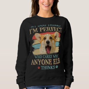 Mein Hund denkt, ich bin perfekt walisischer Corgi Sweatshirt