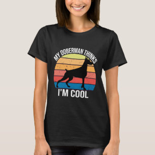 Mein Hund denkt, ich Cool zu sein, denkt mein Dobe T-Shirt