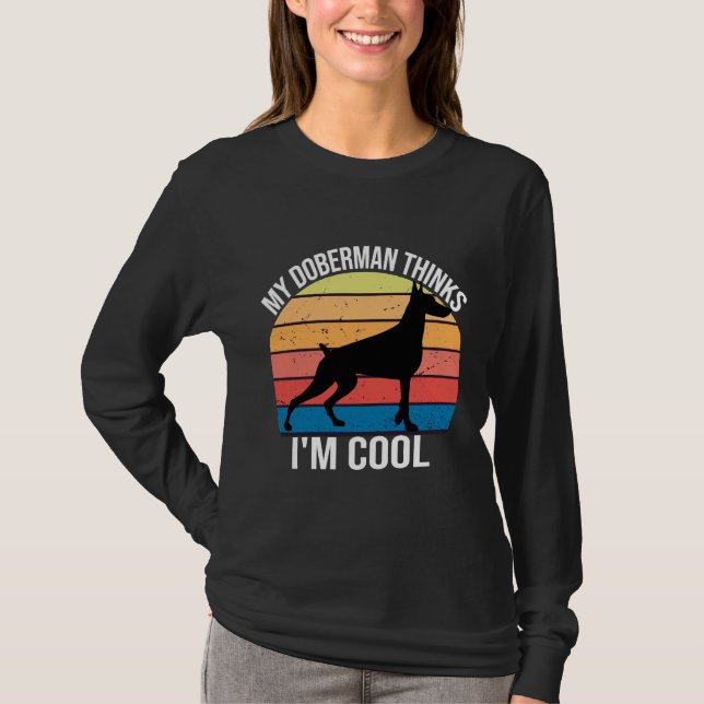 Mein Hund denkt, ich Cool zu sein, denkt mein Dobe T-Shirt (Vorderseite)