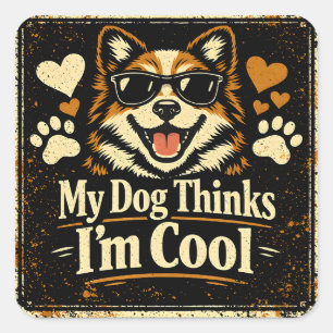 Mein Hund findet mich cool – Humor zur Bestätigung Quadratischer Aufkleber