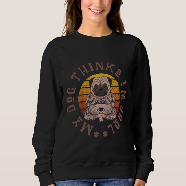 Mein Hund hält i&x27 für cool. Niedlicher Mops. Cl Sweatshirt (Vorderseite)
