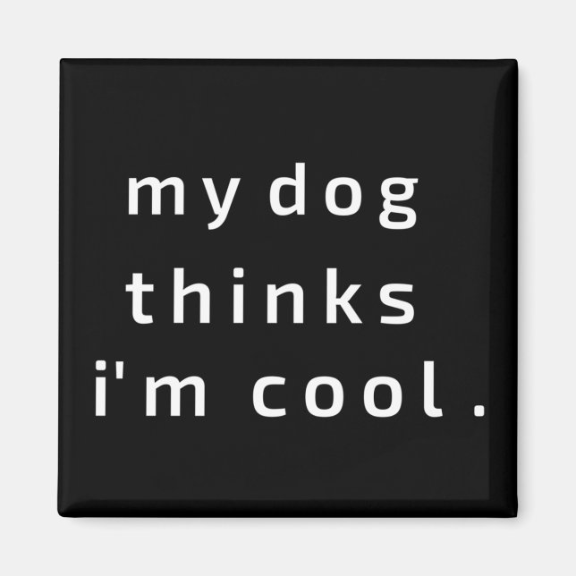 Mein Hund hält mich für cool Magnet (Vorne)