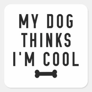Mein Hund hält mich für Cool Quadratischer Aufkleber