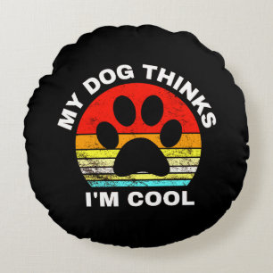 Mein Hund hält mich für Cool Rundes Kissen