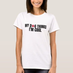 Mein Hund hält mich für cool T-Shirt