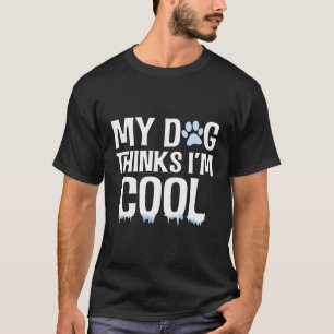 Mein Hund hält mich für Coolen, lustigen Tierhund. T-Shirt