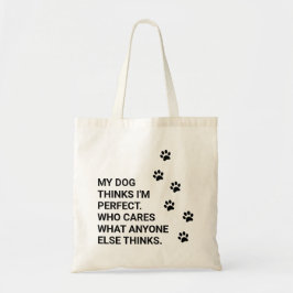 Mein Hund hält mich für perfekt. Wen kümmert es? Tragetasche