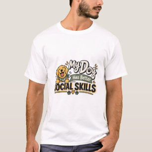 Mein Hund hat bessere soziale Fähigkeiten Lustig T-Shirt