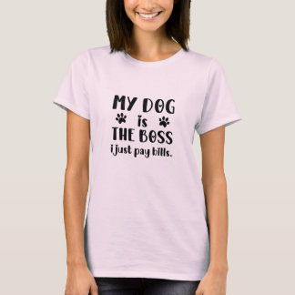 Mein Hund ist der Boss, ich zahle nur Rechnungen L T-Shirt