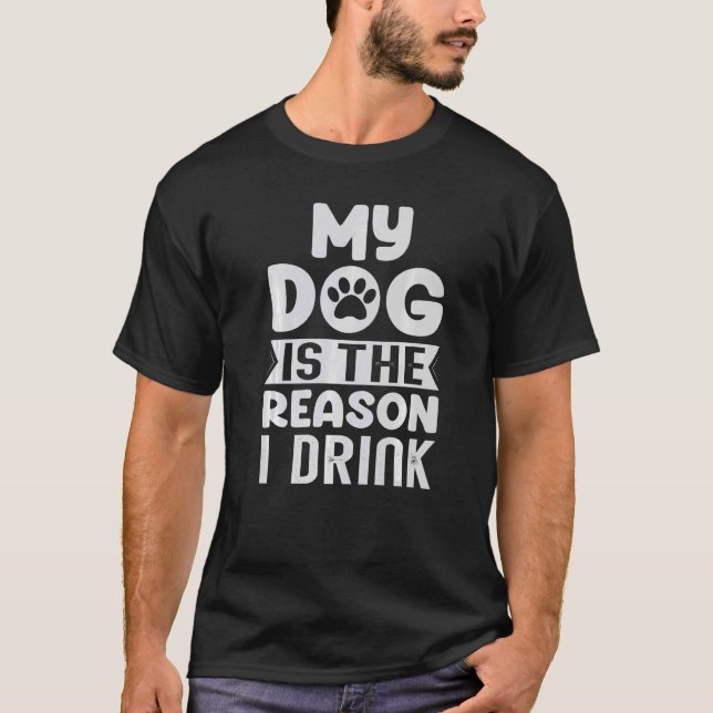 Mein Hund ist der Grund, warum ich Bier-Witze trin T-Shirt (Vorderseite)
