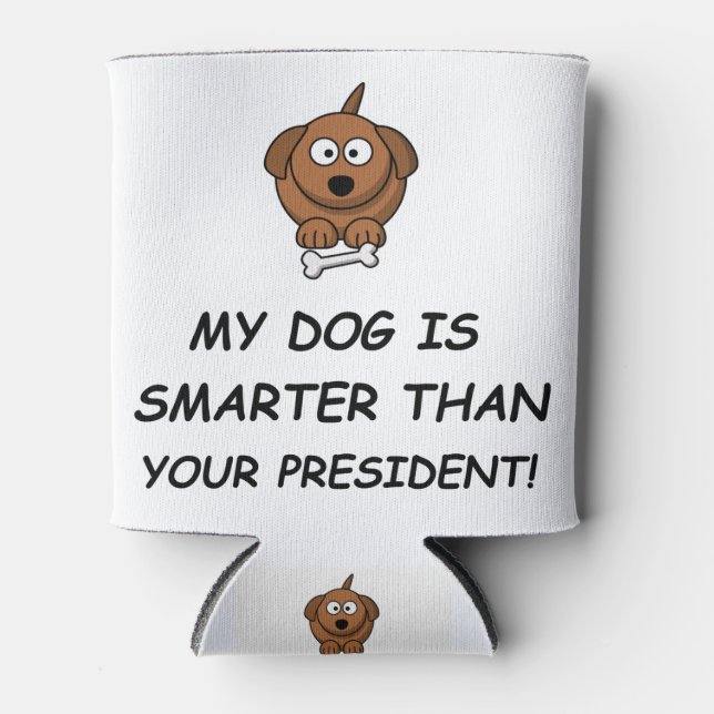 Mein Hund ist klüger als dein Präsident! Dosenkühler (Vorderseite)