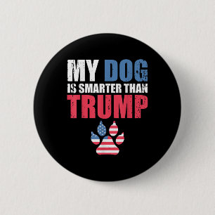 Mein Hund ist klüger als Ihr Präsident Trump Funny Button