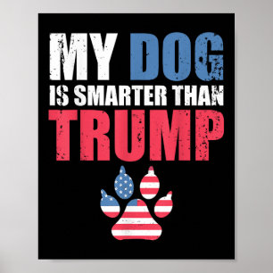 Mein Hund ist klüger als Ihr Präsident Trump Funny Poster