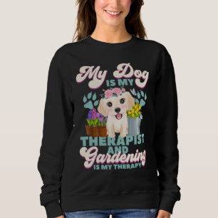 Mein Hund ist mein Therapeut und Gartenarbeit ist Sweatshirt