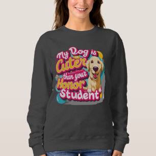 Mein Hund ist niedlich als dein Ehrengast Sweatshi Sweatshirt
