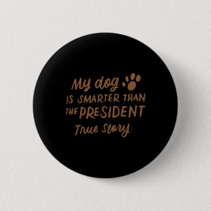 Mein Hund ist schlauer als der Präsident Anti-trum Button