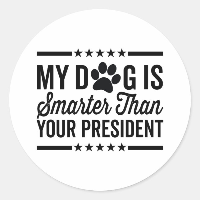 Mein Hund ist schlauer als Ihr Präsident Dog Lover Runder Aufkleber (Vorderseite)