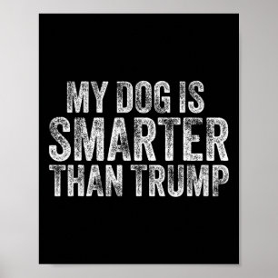 Mein Hund ist schlauer als Trump Lustig Anti Trump Poster